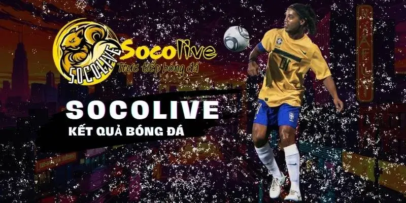 SOCOLIVE 18 Kết quả bóng đá cập nhật nhanh chóng tại Socolive