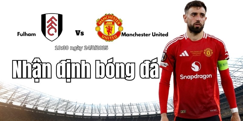 Nhận định bóng đá Fulham vs Manchester United lúc 10h30 ngày 24/8 2 Chiến thuật dự kiến Fulham vs Manchester United