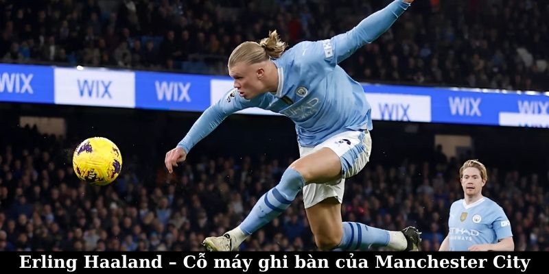 Erling Haaland – Sát Thủ Số 1 Premier League 4 Erling Haaland - Cổ máy ghi bàn của Manchester City