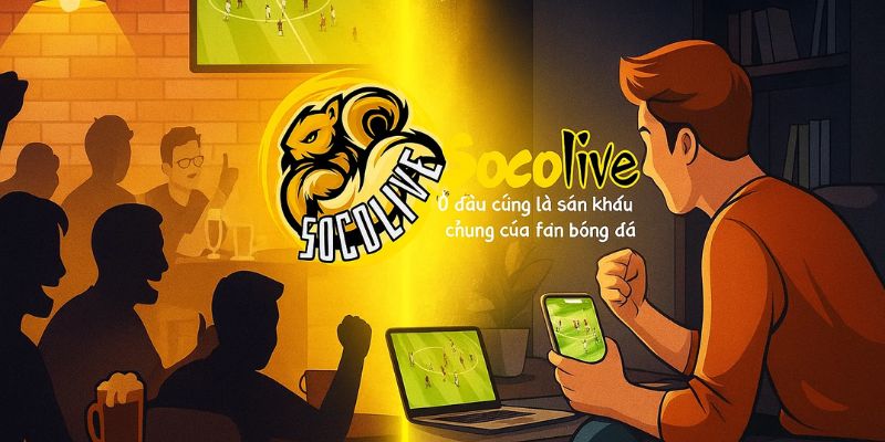 Cộng đồng fan cuồng nhiệt khi xem bóng đá Socolive 4 Trải nghiệm xem bóng đá đa thiết bị tại Socolive
