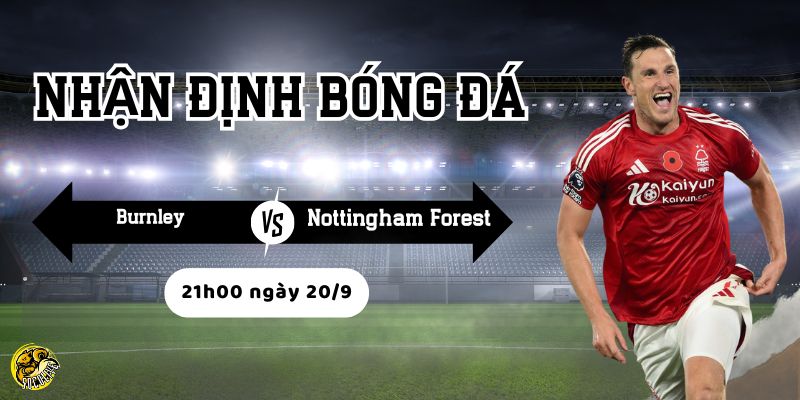 Nhận định bóng đá Burnley vs Nottingham Forest, 21h00 ngày 20/9 3 Socolive phân tích phong độ và chiến thuật trước trận