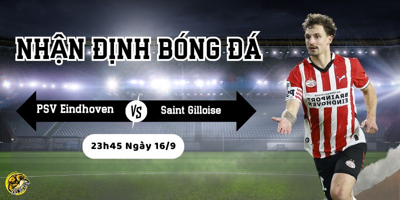 Nhận Định PSV Eindhoven vs Saint Gilloise Lúc 23h45 Ngày 16/9 3 Tìm hiểu đội hình trước thi đấu của hai đội