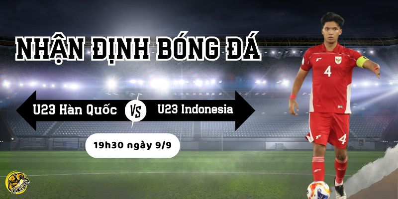 Nhận định bóng đá U23 Hàn Quốc vs U23 Indonesia, 19h30 ngày 9/9 3 Phong độ gần đây của hai đội