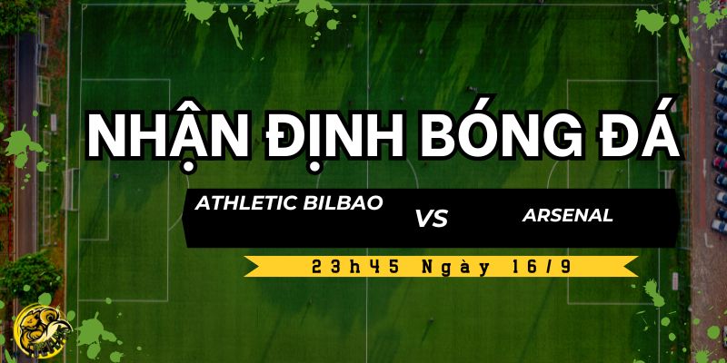 Nhận Định Bóng Đá Athletic Bilbao vs Arsenal Lúc 23h45 Ngày 16/9 4 Dự đoán tỷ số trận đấu Athletic Bilbao vs Arsenal